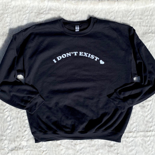 I DON’T Exist sweatshirt - funny sayings / existential joke / college style humor comfy oversized crewneck sweater